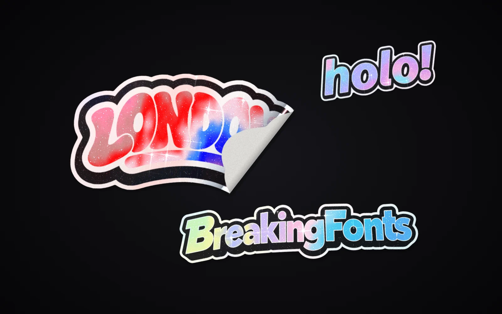 Three holographic web stickers on black: LONDON, half peeled back to show its paper liner, a small holo! sticker, and Breaking Fonts